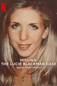Missing: The Lucie Blackman Case สูญหาย: คดีลูซี่ แบล็คแมน (2023) NETFLIX